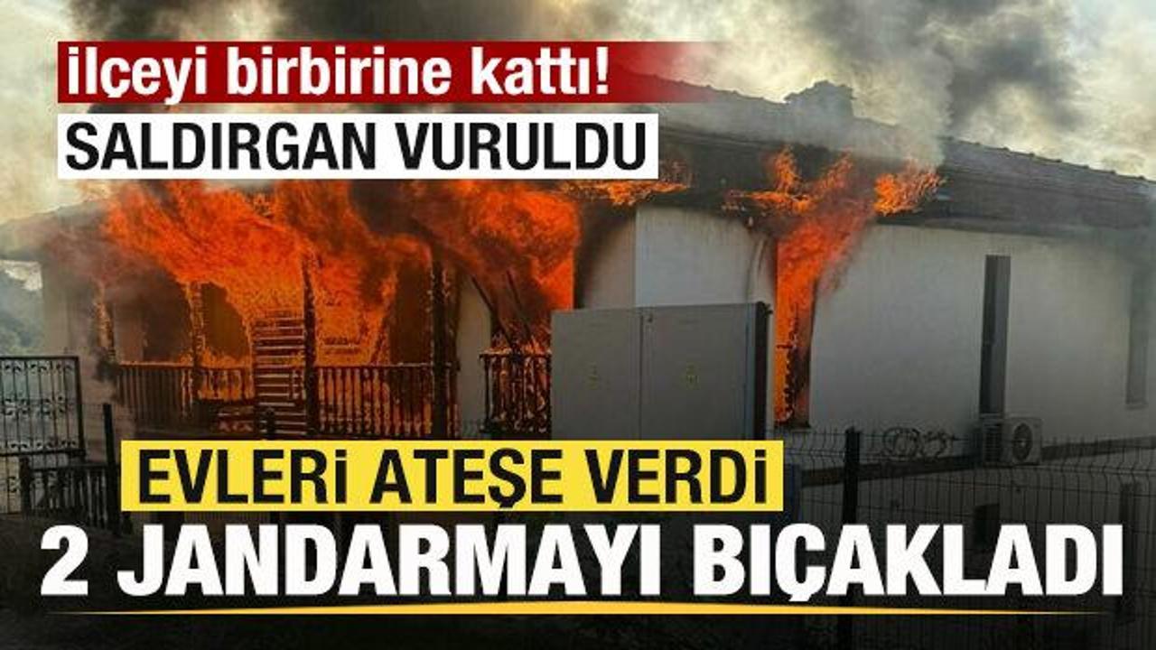 İlçeyi birbirine kattı! Evleri ateşe verdi! 2 jandarmayı bıçakladı! Saldırgan vuruldu